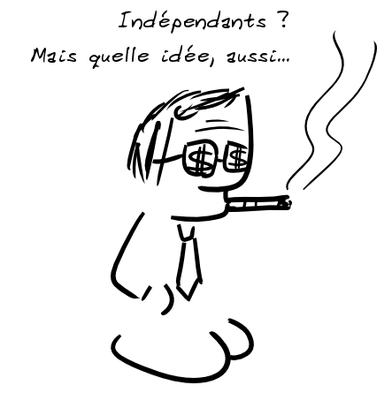 Un personnage fumant le cigare et avec des dollars sur ses lunettes : Indépendants ? Mais quelle idée, aussi...